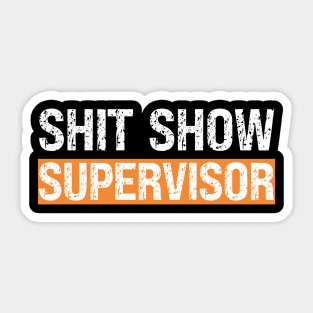 Shit Show Supervisor Sticker